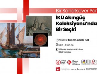 "Bir Sanatsever Portresi: İKÜ Akıngüç Koleksiyonu’ndan Bir Seçki”